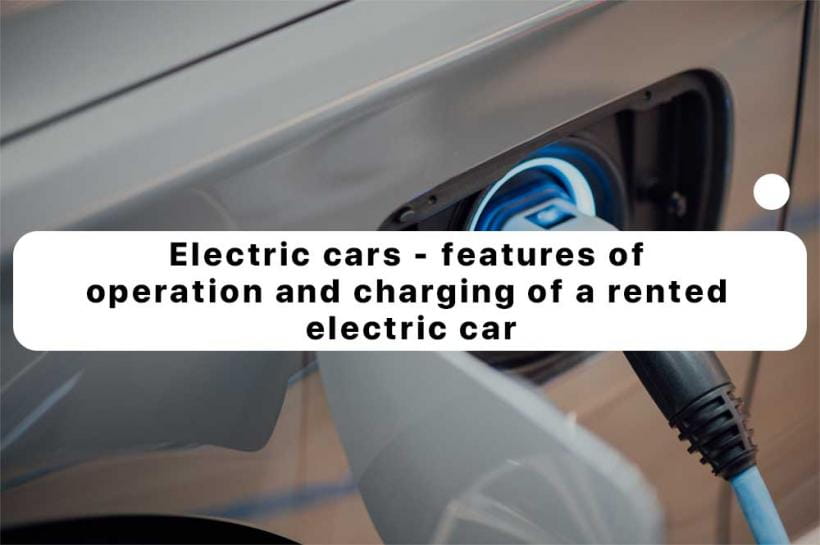 Electric cars - features of operation and charging of a rented electric car