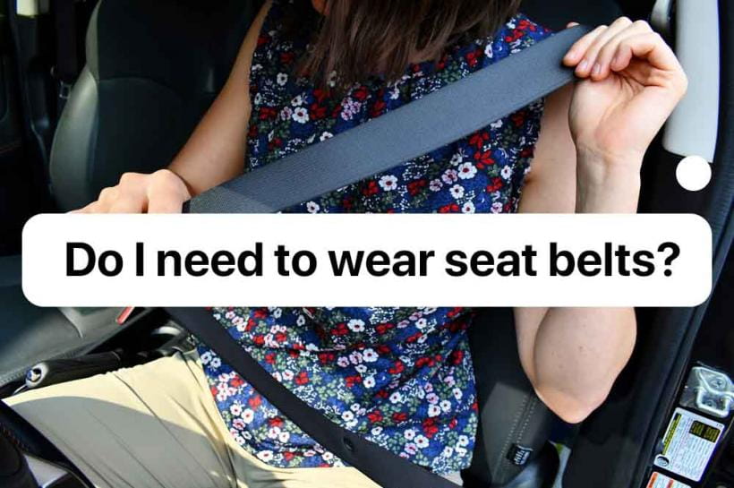 Do I need to wear seat belts?