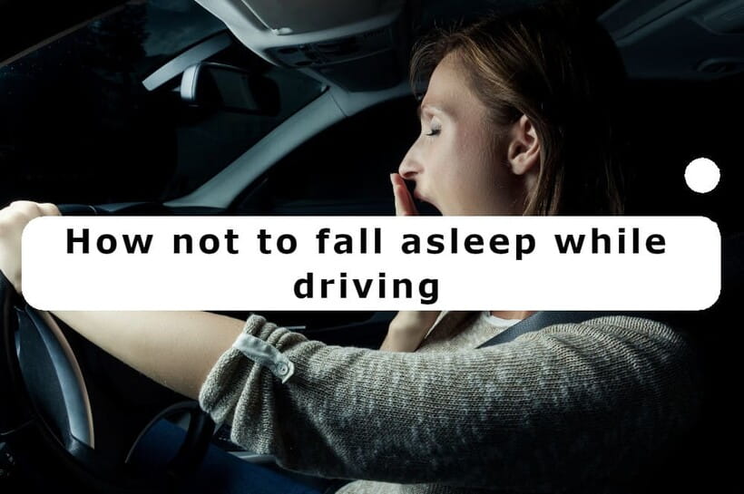 How not to fall asleep while driving